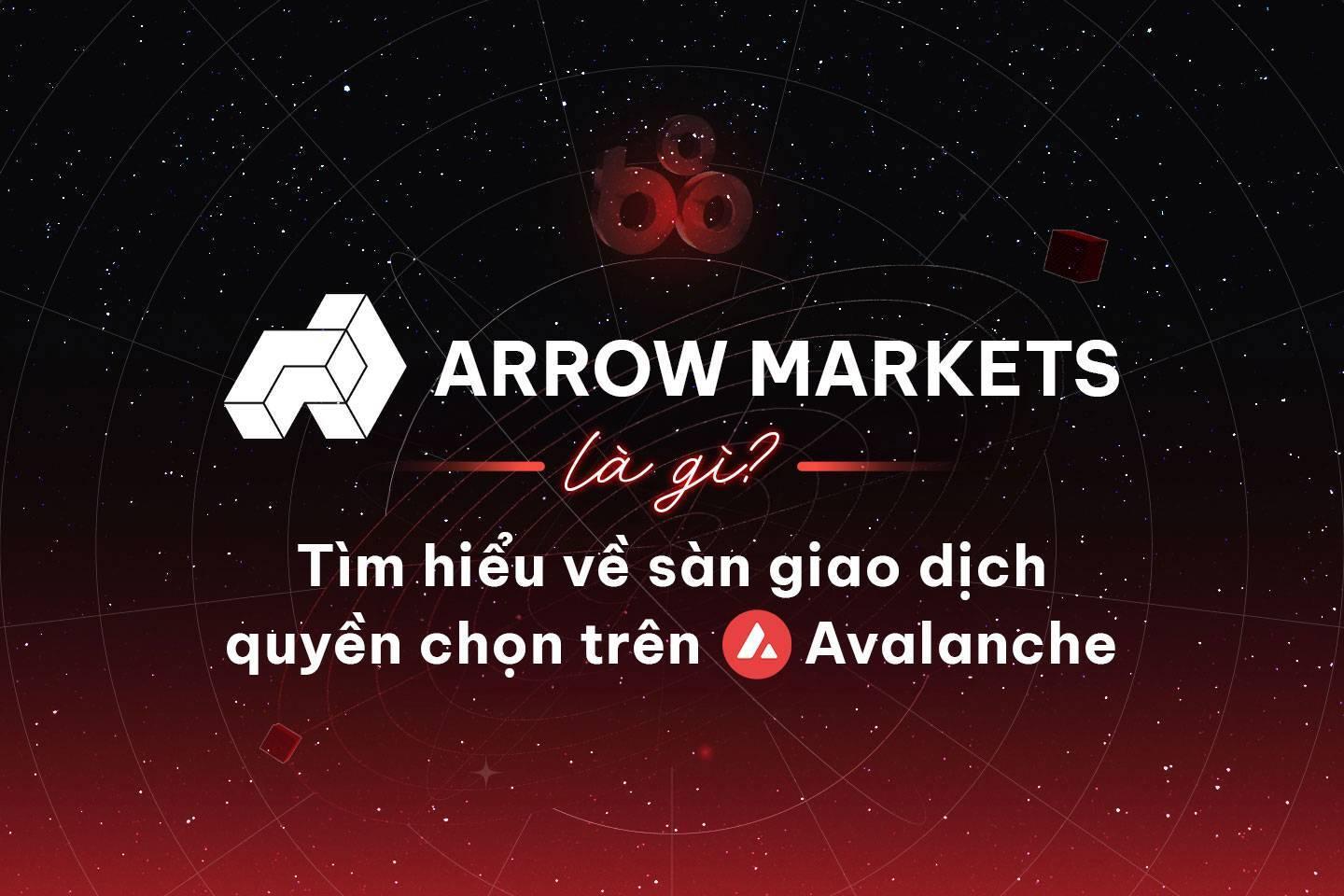 arrow-markets-la-gi-tim-hieu-ve-san-giao-dich-quyen-chon-tren-avalanche