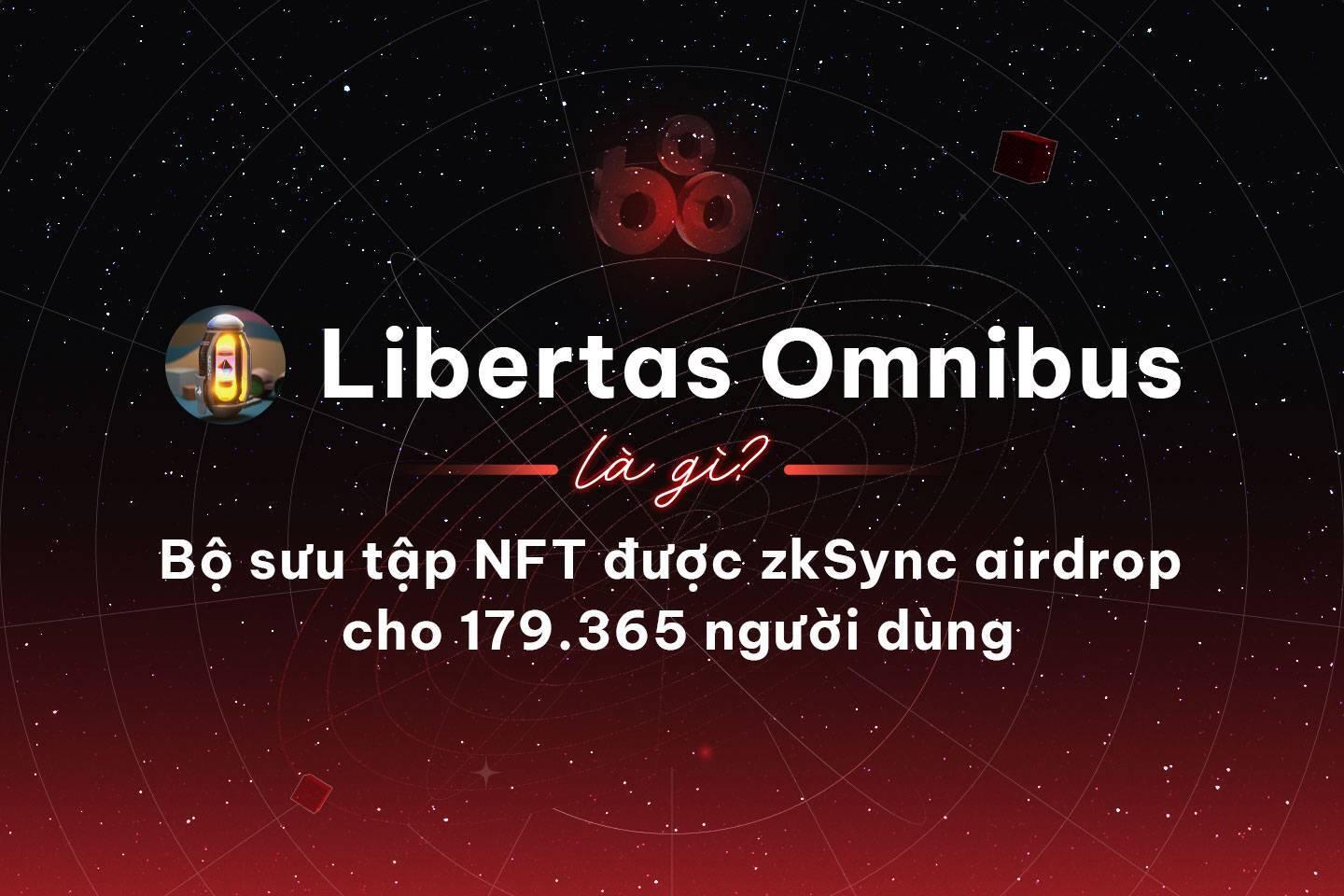 libertas-omnibus-la-gi-bo-suu-tap-nft-duoc-zksync-airdrop-cho-179365-nguoi-dung