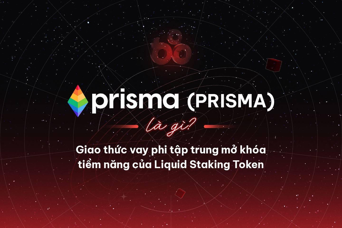 prisma-finance-prisma-la-gi-giao-thuc-vay-phi-tap-trung-mo-khoa-tiem-nang-cua-liquid-staking-token