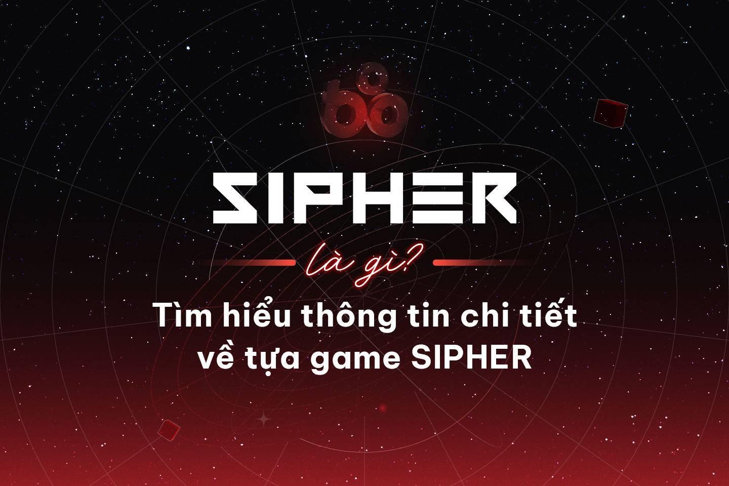 sipher-sipher-ather-la-gi-tim-hieu-thong-tin-chi-tiet-ve-tua-game-sipher
