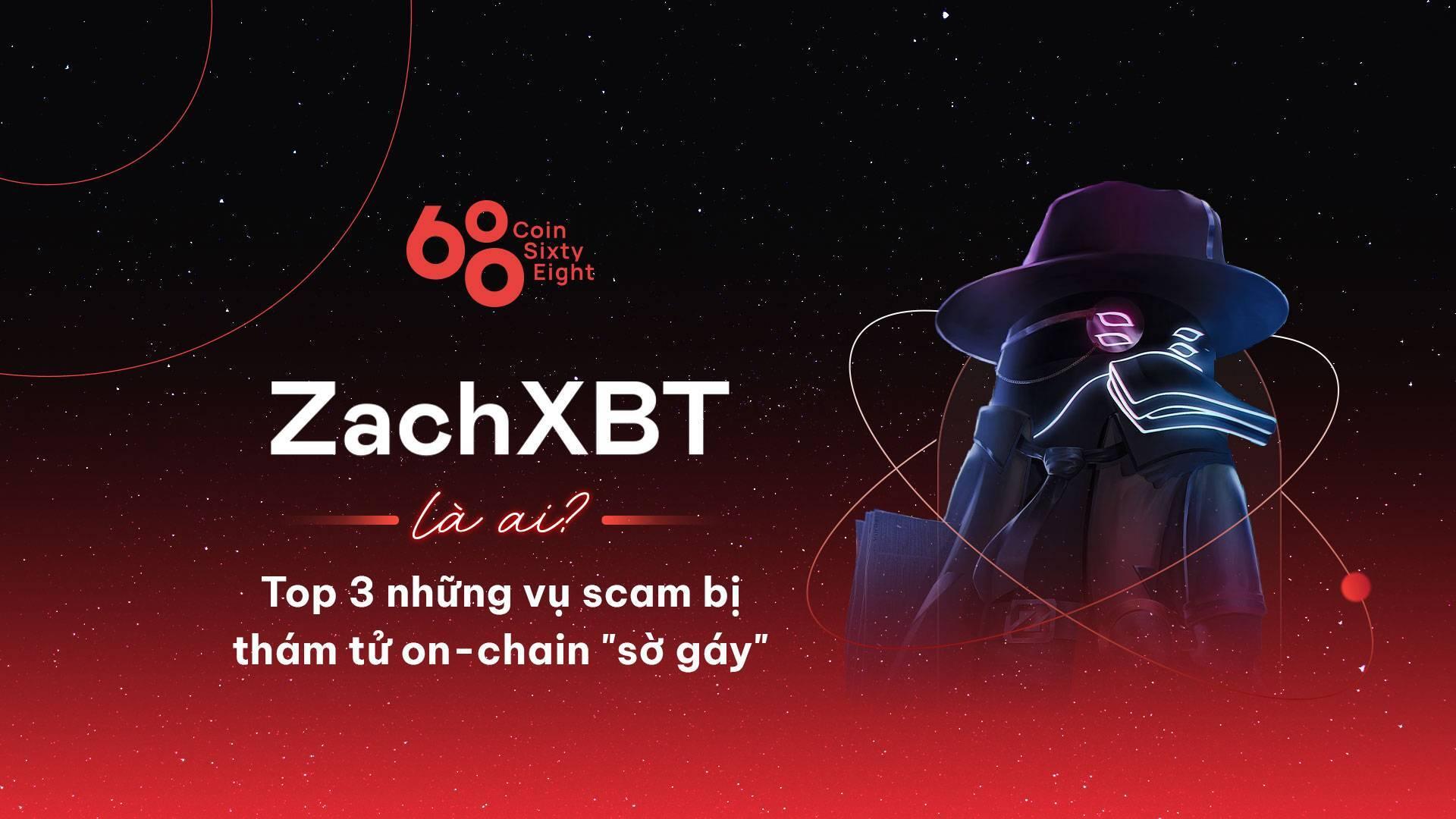 zachxbt-la-ai-top-3-nhung-vu-scam-bi-tham-tu-on-chain-so-gay