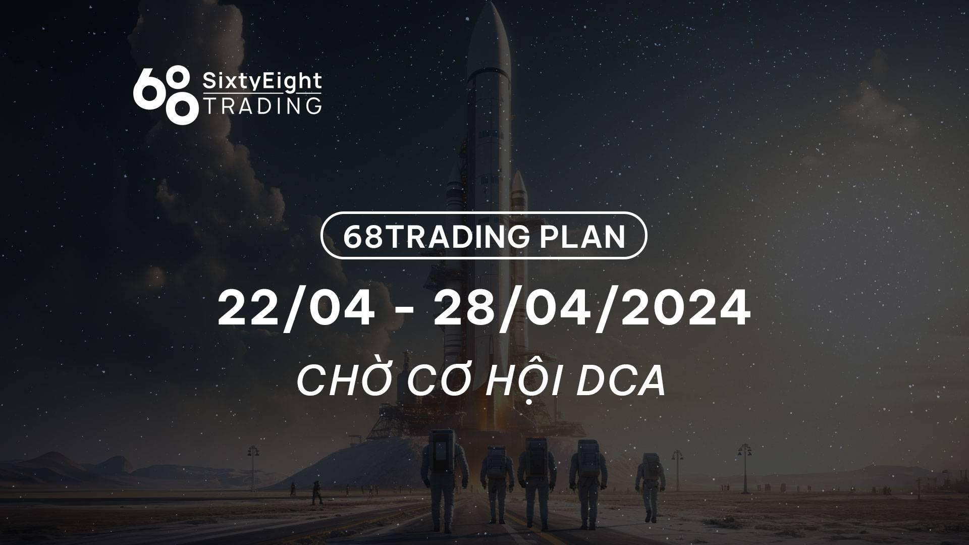 68-trading-plan-2204-28042024-cho-co-hoi-dca