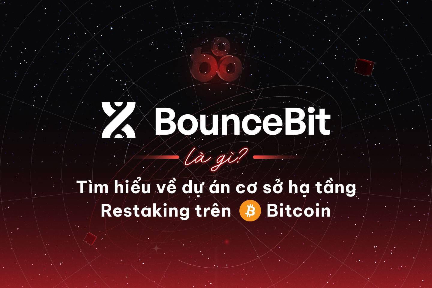 bouncebit-la-gi-tim-hieu-ve-du-an-co-so-ha-tang-restaking-tren-bitcoin