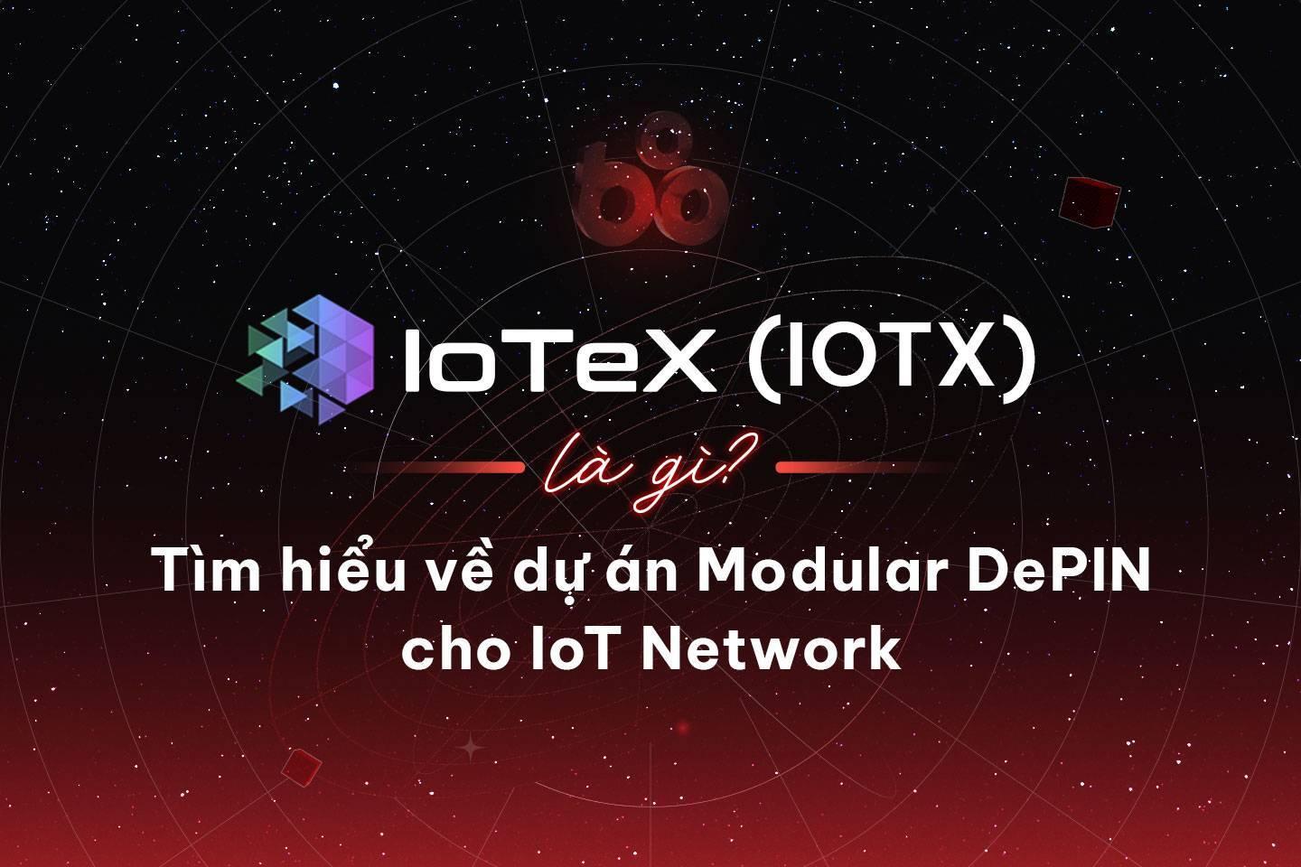 iotex-iotx-la-gi-tim-hieu-ve-du-an-modular-depin-cho-iot-network