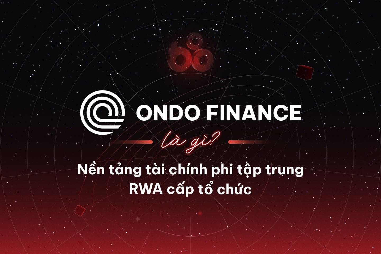 ondo-finance-la-gi-nen-tang-tai-chinh-phi-tap-trung-rwa-cap-to-chuc