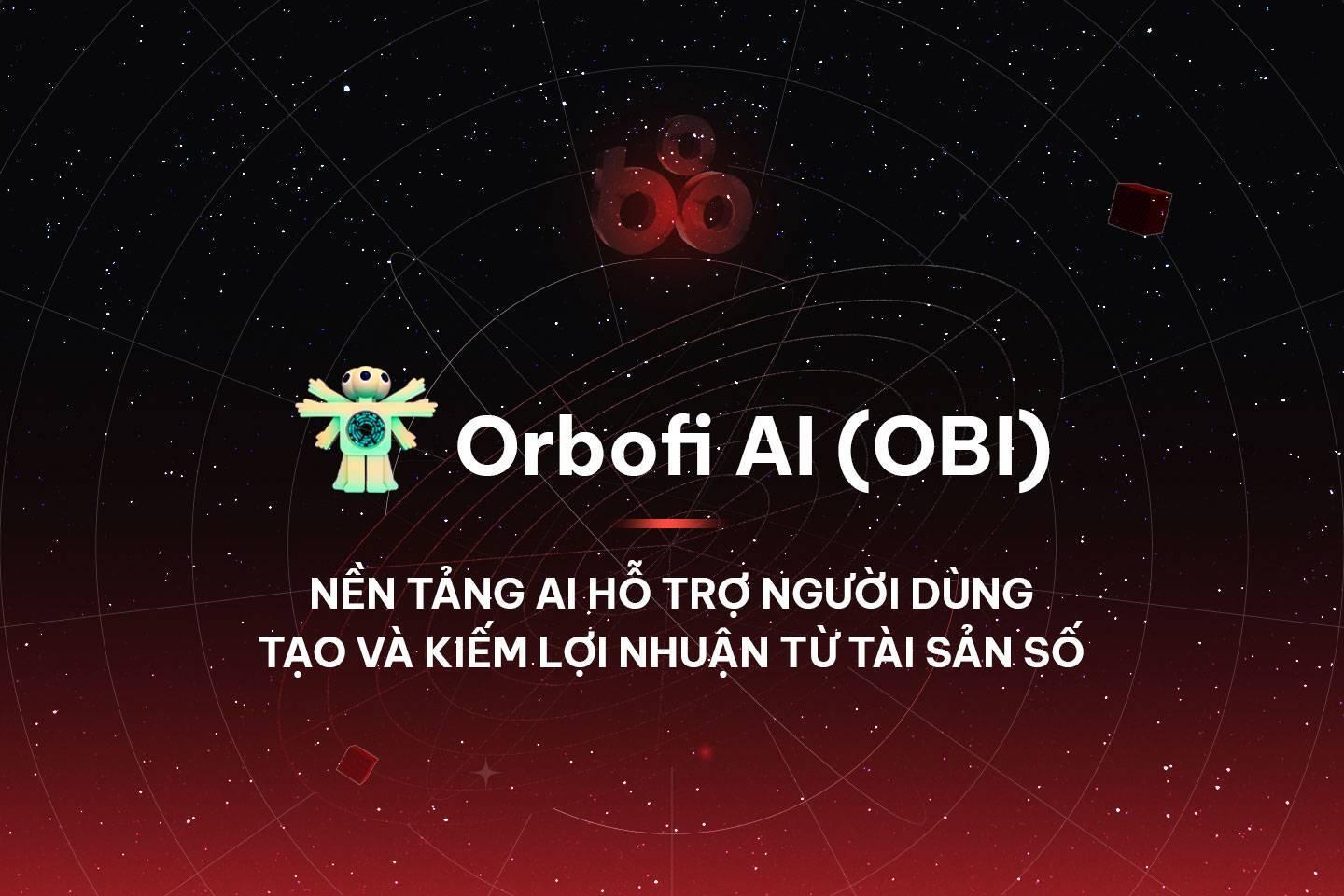 orbofi-ai-obi-nen-tang-ai-ho-tro-nguoi-dung-tao-va-kiem-loi-nhuan-tu-tai-san-so