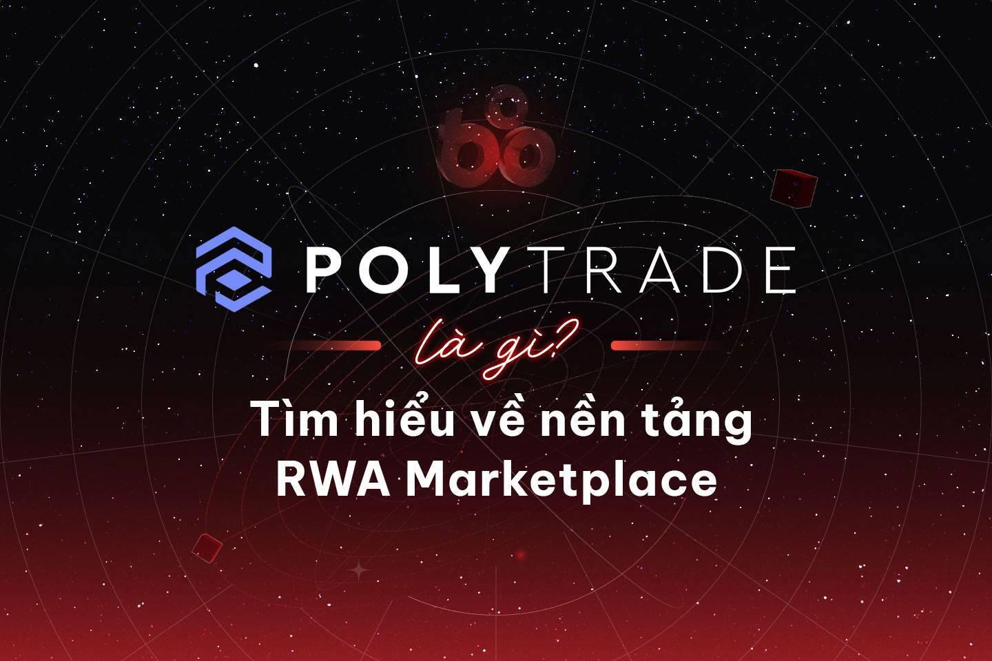 polytrade-la-gi-tim-hieu-ve-nen-tang-rwa-marketplace