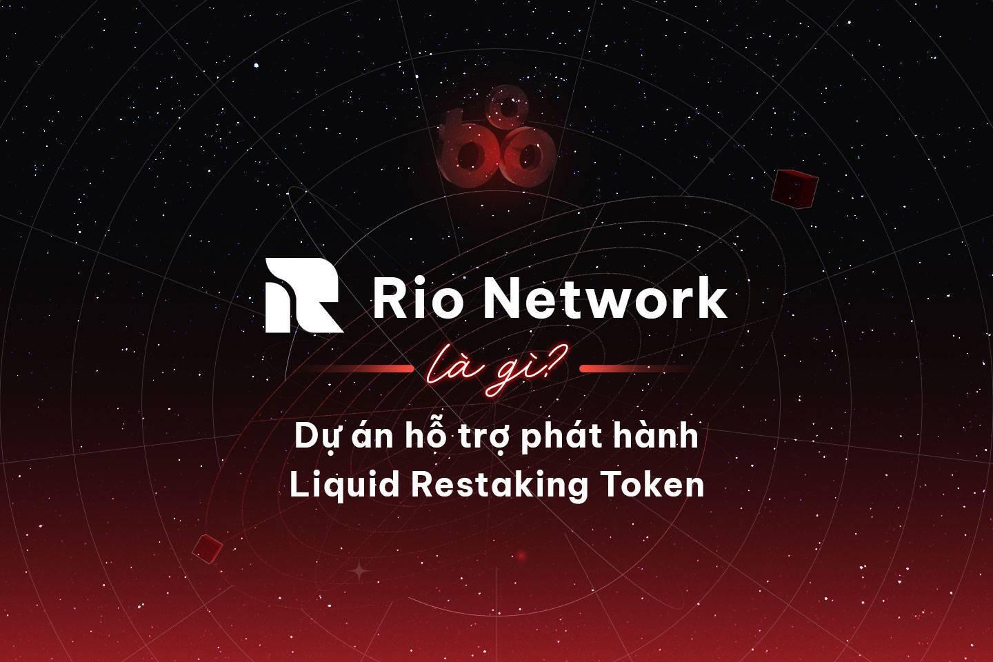 rio-network-la-gi-du-an-ho-tro-phat-hanh-liquid-restaking-token